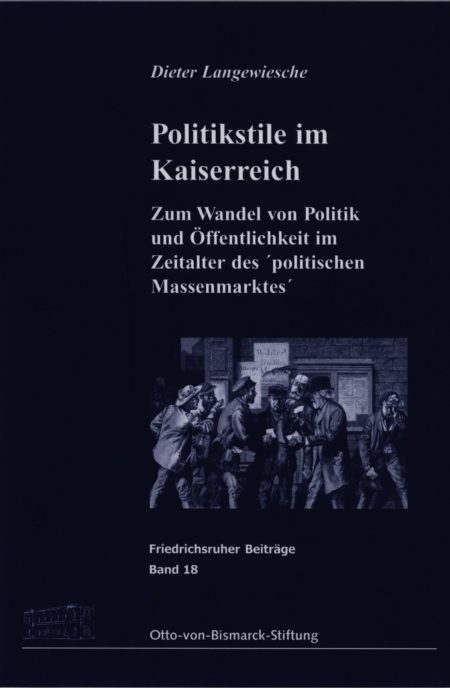 Politikstile im Kaiserreich.  Zum Wandel von Politik und Öffentlichkeit im Zeitalter des `politischen Massenmarktes´