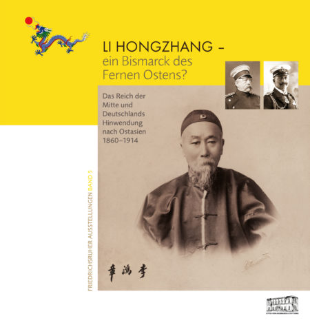 Friedrichsruher Ausstellungen Bd. 5: LI HONGZHANG - ein Bismarck des Fernen Ostens?