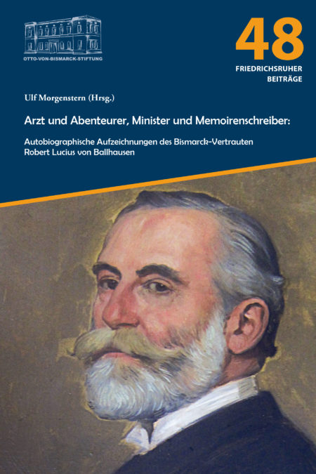 Arzt und Abenteurer, Minister und Memoirenschreiber: Autobiographische Aufzeichnungen des Bismarck-Vertrauten Robert Lucius von Ballhausen