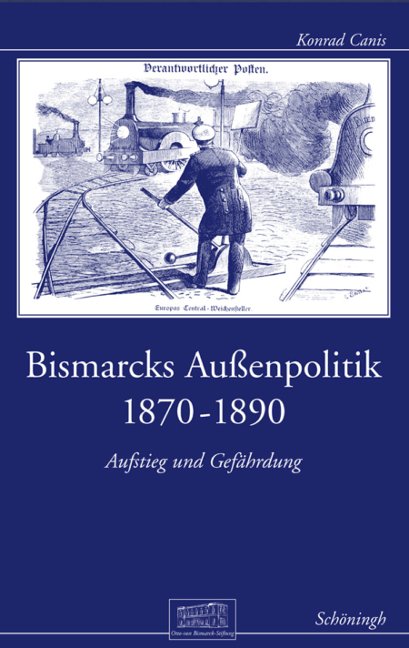 Bismarcks Außenpolitik 1870-1890.  Aufstieg und Gefährdung.